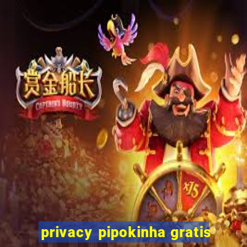 privacy pipokinha gratis